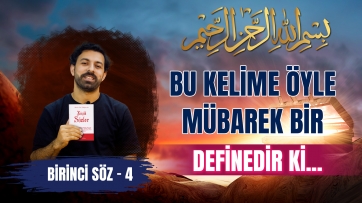 1. Söz, 4. Ders - bu kelime öyle mübarek bir definedir ki!