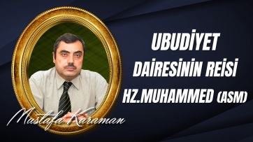 Ubudiyet Dairesinin Reisi Hz.Muhammed (asm)