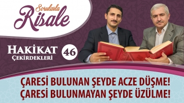 Çaresi bulunan şeyde acze düşme! Çaresi bulunmayan şeyde üzülme!