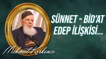 Sünnet - Bid'at - Edep ilişkisi...