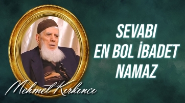 Hem Kıymetli Hem Kolay Hem de Sevabı En Bol İbadet Namaz