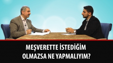 Meşverette İstediğim Olmazsa Ne Yapmalıyım?
