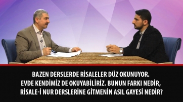 Bazen derslerde Risaleler düz okunuyor. Evde kendimiz de okuyabiliriz. Bunun farkı nedir, Risale-i Nur derslerine gitmenin asıl gayesi nedir?