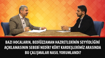 Bazı hocaların, Bediüzzaman Hazretlerinin seyyidliğini açıklamasının sebebi nedir? Kürt kardeşlerimiz arasında bu çalışmalar nasıl yorumlandı?