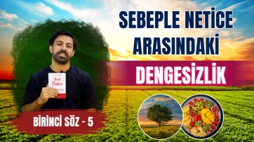 1. Söz, 5. Ders - Sebep ile netice arasındaki dengesizlik