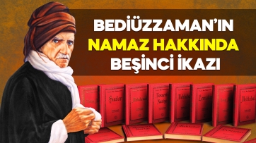 Bediüzzaman Hz.lerinin Namaz Hakkında 5.İkazı