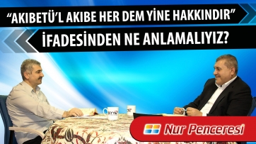 “Akıbetü’l akıbe her dem yine hakkındır” ifadesinden ne anlamalıyız?