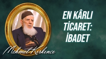 En Kârlı Ticaret: İBADET