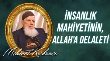 İnsanlık mahiyetinin, Allah'ın varlığına ve birliğine delaleti...