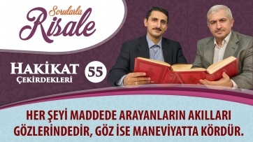 Her şeyi maddede arayanların akılları gözlerindedir, göz ise maneviyatta kördür.