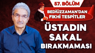 Üstadın Evlenmemesi / Sakal Bırakmaması / Hediye Almaması
