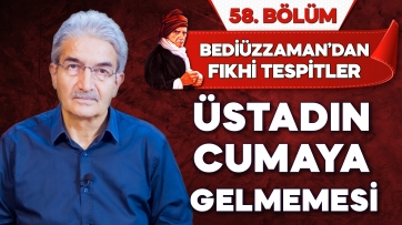 Üstadın Cumaya gelmemesi