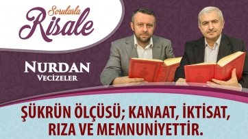 Şükrün ölçüsü; kanaat, iktisat, rıza ve memnuniyettir.