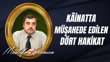 Kâinatta Müşahede Edilen Dört Hakikat