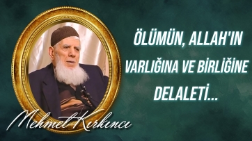 Ölümün, Allah'ın varlığına ve birliğine delaleti...