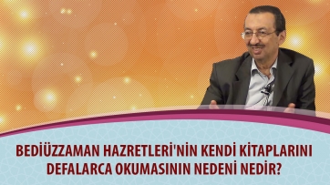 Bediüzzaman Hazretleri'nin kendi kitaplarını defalarca okumasının nedeni nedir?