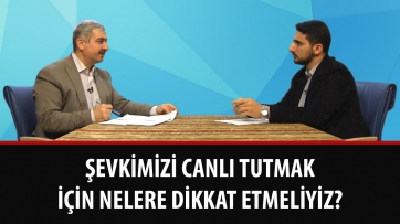 Şevkimizi Canlı Tutmak İçin Nelere Dikkat Etmeliyiz?
