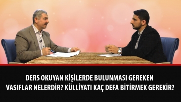 Ders okuyan kişilerde bulunması gereken vasıflar nelerdir? Külliyatı kaç defa bitirmek gerekir?