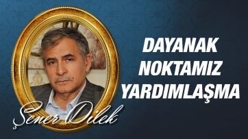 Dayanak Noktamız Yardımlaşma Olmalıdır!