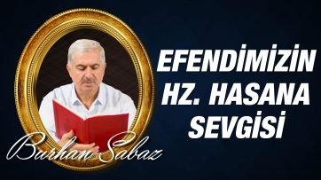 Efendimizin (asm) Hz. Hasan ve Hüseyine (ra) olan sevgisi nasıl anlaşılmalıdır?