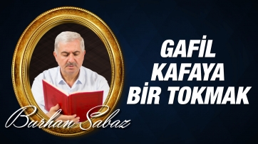 Gafil Kafaya Bir Tokmak ve Bir İbret Dersi