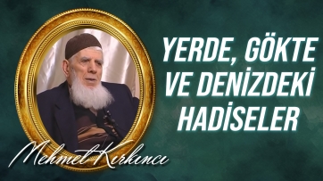 Yerde, gökte ve denizdeki hadiselerin Allah'ın birliğine işareti...