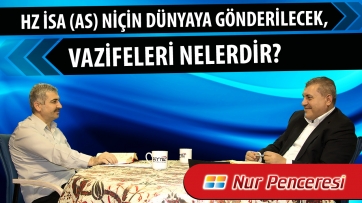 Hz. İsa (as) niçin tekrar dünyaya gönderilecek, vazifeleri nelerdir?