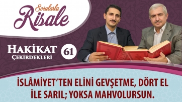 İslâmiyet’ten elini gevşetme, dört el ile sarıl; yoksa mahvolursun.