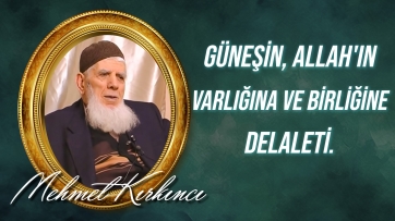 Güneşin, Allah'ın varlığına ve birliğine delaleti...
