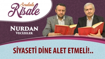 Siyaseti dine alet etmeli!..