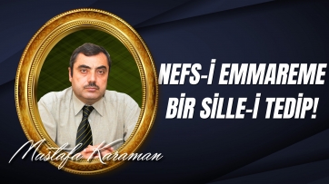 Nefs-i Emmareme Bir Sille-i Tedip!