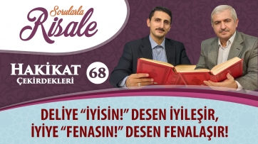 Deliye “İyisin!” desen iyileşir, iyiye “Fenasın!” desen fenalaşır!