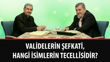 Validelerin şefkati, hangi isimlerin tecellîsidir?