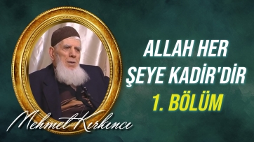 Allah her şeye Kadir'dir, ifadesinin izah ve ispatı - 1.Bölüm