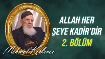 Allah her şeye Kadir'dir, ifadesinin izah ve ispatı - 2.Bölüm