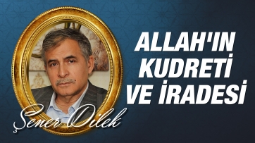 Her şey Allah'ın Kudreti ve İradesiyledir...
