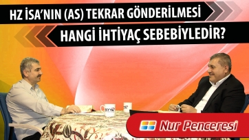 Hz. İsa’nın (as) tekrar gönderilmesi hangi ihtiyaç sebebiyledir?