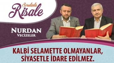 Kalbi selamette olmayanlar, siyasetle idare edilmez.
