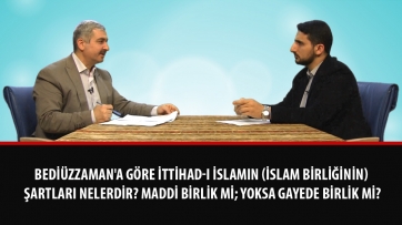 Bediüzzaman'a Göre İttihad-ı İslamın (İslam birliğinin) Şartları Nelerdir? Maddi birlik mi; yoksa gayede birlik mi?