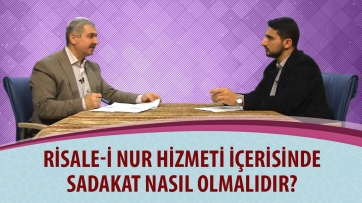 Risale-i Nur hizmeti içerisinde sadakat nasıl olmalıdır?