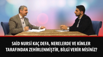 Said Nursi kaç defa, nerelerde ve kimler tarafından zehirlenmiştir, bilgi verir misiniz?
