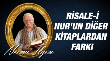 Risale-i Nur'un diğer kitaplardan farkı...