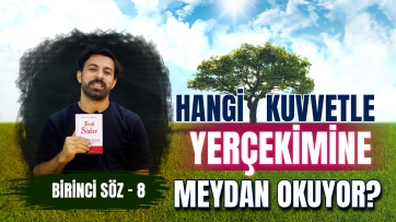 1. Söz, 8. Ders - Ağaç hangi kuvvetiyle yerçekimine meydan okuyor