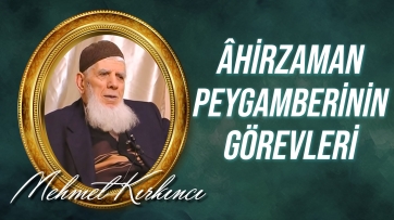 Âhirzaman Peygamberinin görevleri ve doğruluğunun delilleri