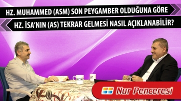 Hz. Muhammed (asm) son peygamber olduğuna göre Hz. İsa’nın tekrar gelmesi nasıl açıklanabilir? 