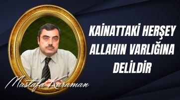 Kainattaki Her Şey Allahın Varlığına Delildir.