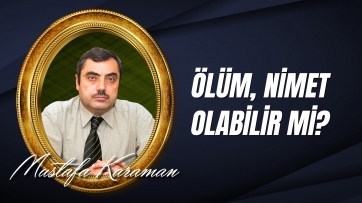 Ölüm, Nimet Olabilir mi?