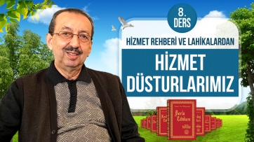Hizmet Rehberi ve Lâhikalar'dan Hizmet Düsturları - 8. Ders