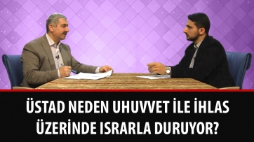 Üstad neden uhuvvet ile ihlas üzerinde ısrarla duruyor?