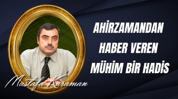 Ahirzamandan Haber Veren Mühim Bir Hadis